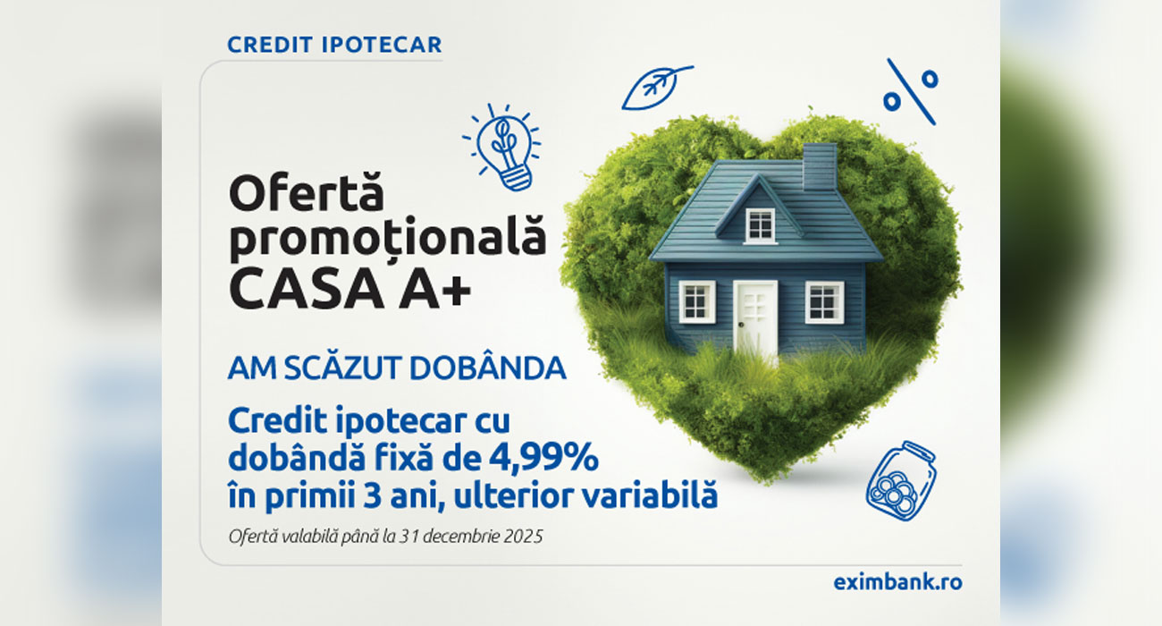 Exim Banca Românească lansează oferta promoțională CASA A+ cu dobândă fixă de 4,99% în primii 3 ani